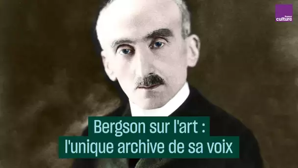 Bergson sur l'art : l'unique archive de sa voix - #CulturePrime