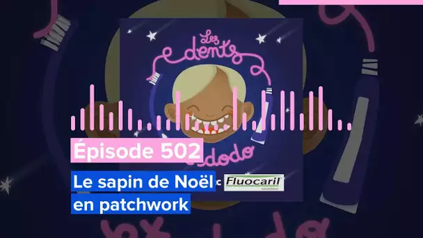 Les dents et dodo - Épisode 502 : Le sapin de Noël en patchwork