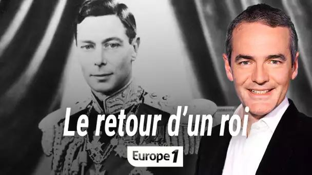 Au coeur de l'histoire : George VI, le retour d'un roi (Franck Ferrand)