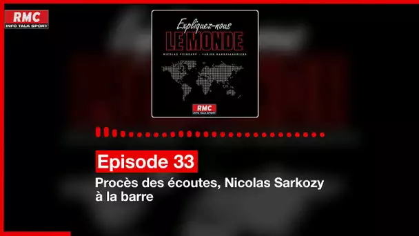 Expliquez-nous le monde - Episode 33 : Procès des écoutes, Nicolas Sarkozy à la barre