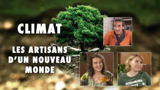 Climat, les artisans d'un nouveau monde - Emission #7 - L'Esprit Sorcier