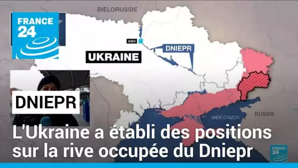 La Russie admet que l'Ukraine a des positions sur la rive occupée du Dniepr • FRANCE 24