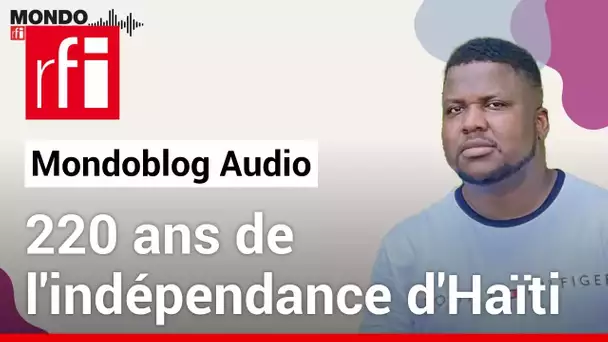 220 ans de l'indépendance d'Haïti • Mondoblog Audio • RFI