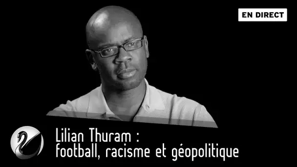 Lilian Thuram : football, racisme et géopolitique [EN DIRECT]