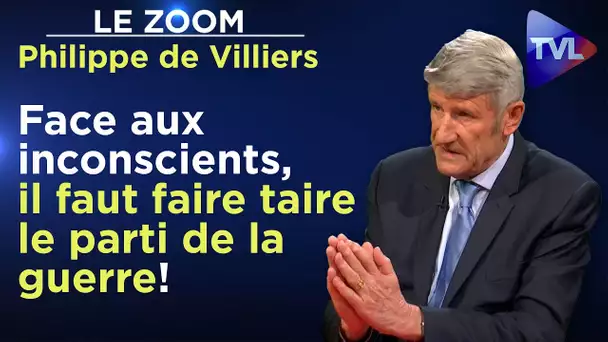 Philippe de Villiers : "Face aux inconscients, il faut faire taire le parti de la guerre"