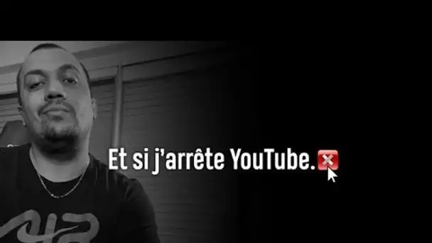 ET SI J'ARRETE YOUTUBE