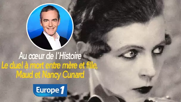 Au cœur de l'histoire: Le duel à mort entre mère et fille, Maud et Nancy Cunard (Franck Ferrand)