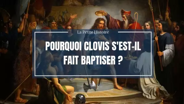 La petite histoire : Pourquoi Clovis s&#039;est-il fait baptiser ?