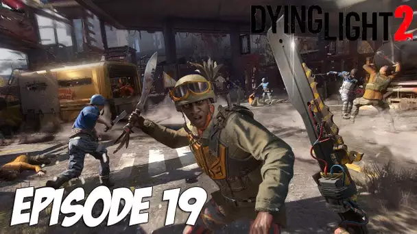 DYING LIGHT 2 STAY HUMAN : CAPTURE DE CAMP | Episode 19