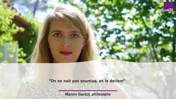 Manon Garcia : 'On ne naît pas soumise, on le devient'