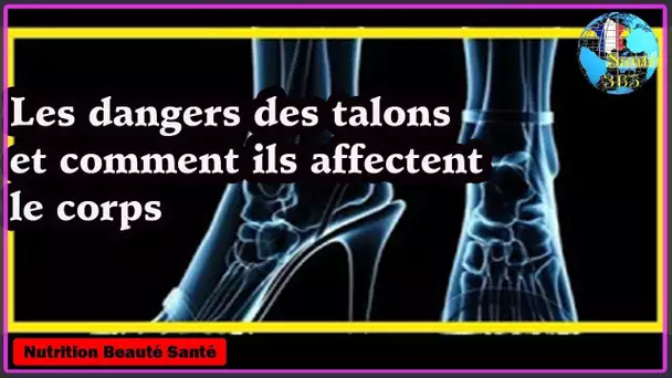 Les dangers des talons et comment ils affectent le corps|Nutrition Beauté Santé