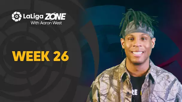 LaLiga Zone with Aaron West: Weeks 26