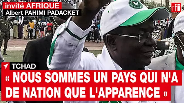 Tchad - Albert Pahimi Padacket : «Nous sommes un pays aujourd'hui qui n'a de nation que l'apparence»