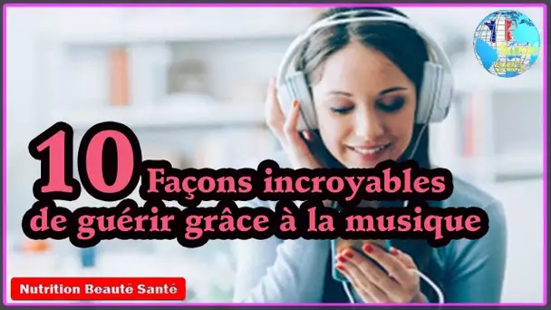 10 Façons incroyables de guérir grâce à la musique|Nutrition Beauté Santé