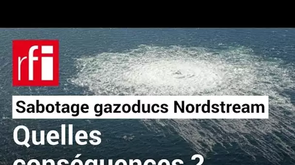 Nord Stream : qui aurait intérêt à saboter les Gazoducs ? • RFI