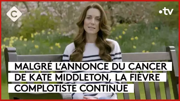 Kate : malgré l’annonce de son cancer, la fièvre complotiste continue - C à Vous - 25/03/2024