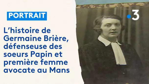 Germaine Brière, défenseuse des sœurs Papin et première femme avocate au barreau du Mans.