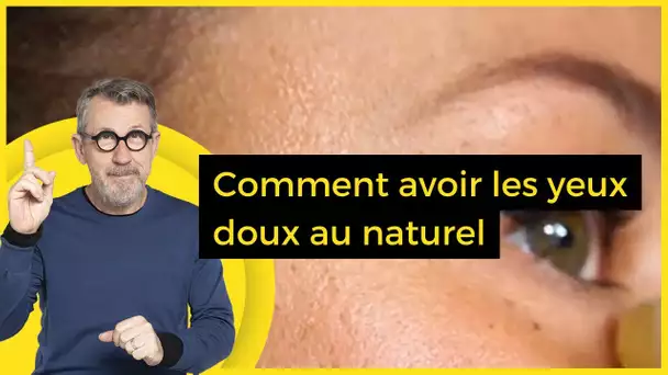 Comment avoir les yeux doux au naturel - C Jamy