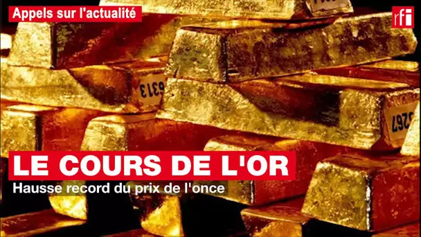 Le cours de l'or : hausse record du prix de l'once