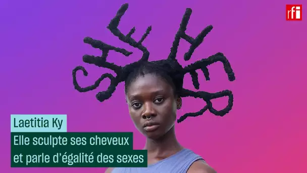 L'Ivoirienne Laetitia Ky sculpte ses cheveux et se bat pour l'égalité des sexes • RFI