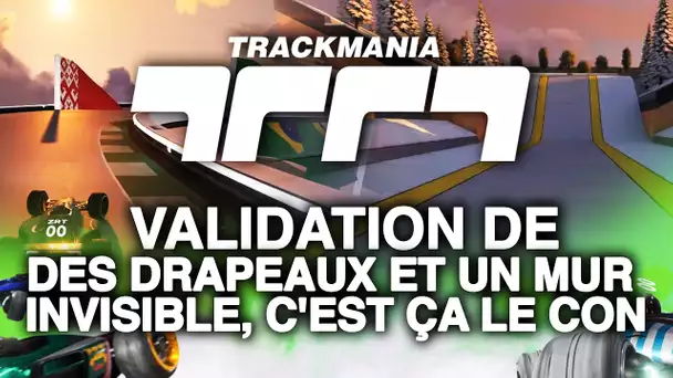 Trackmania #58 : Validation de Des drapeaux et un mur invisible, c'est ça le con