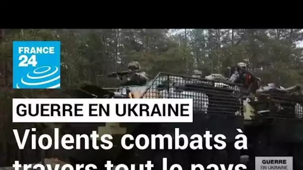 Guerre en Ukraine : de violents combats se poursuivent dans le pays • FRANCE 24