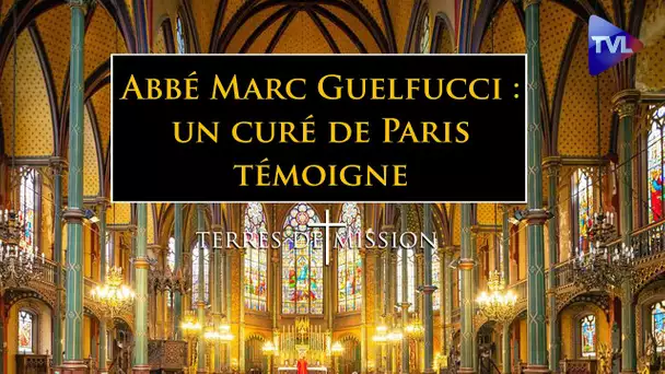 Abbé Marc Guelfucci : un curé de Paris témoigne - Terres de Mission n°229 - TVL