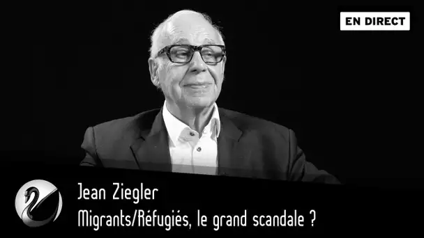 Migrants/Réfugiés, le grand scandale ? Jean Ziegler [EN DIRECT]