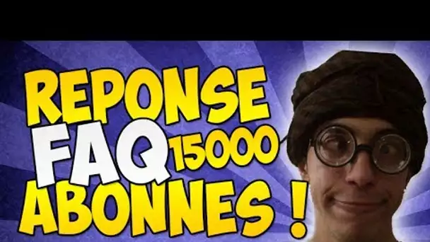 Réponse FAQ 15 000 abonnés