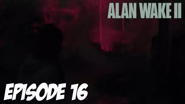 ALAN WAKE II : L'AMALGAME | EPISODE 16 | 4K60