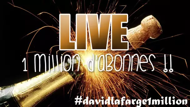 LIVE 1 MILLION D&#039;ABONNÉS !! #DavidLafarge1Million