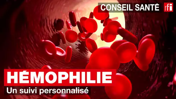 Hémophilie : un suivi personnalisé