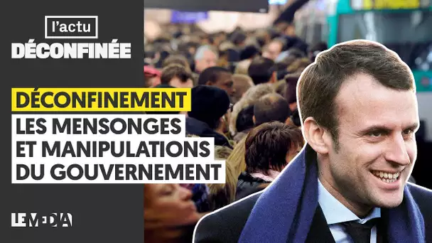 DÉCONFINEMENT : LES MENSONGES ET MANIPULATIONS DU GOUVERNEMENT