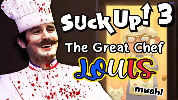 I AM... THE GREAT CHEF LOUIS !!! -Suck Up- Ep.3 [JEU IA]