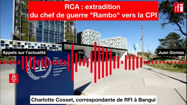 RCA : extradition du chef de guerre "Rambo" vers la CPI