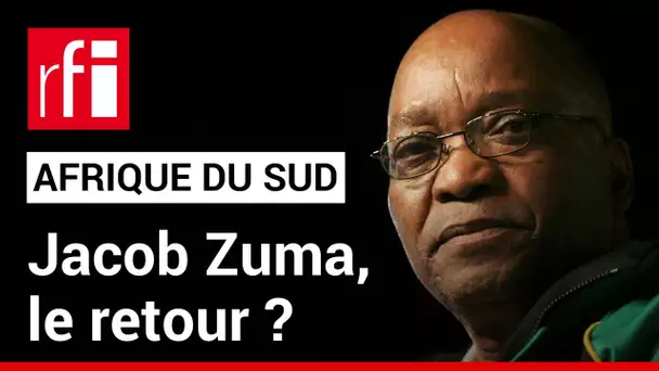 Afrique du Sud : le retour politique de Jacob Zuma ? • RFI