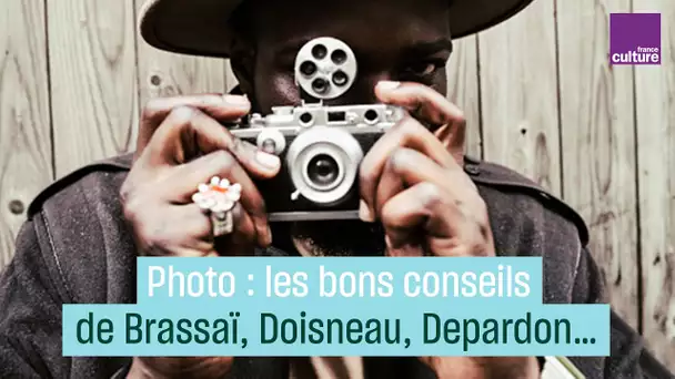 Photo : les bons conseils de Brassaï, Doisneau, Depardon…