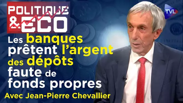 Banques : rien de va plus ! - Politique & Eco n°408 avec Jean-Pierre Chevallier - TVL