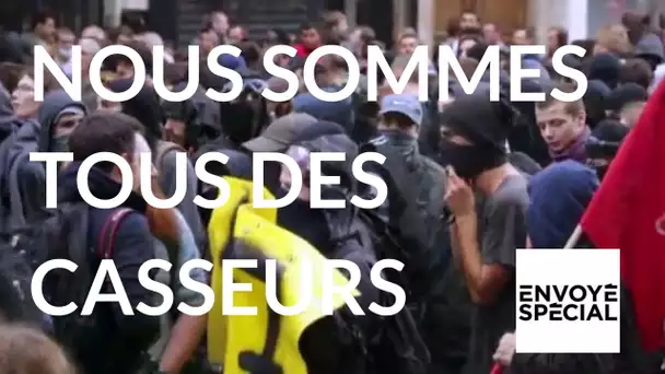 Envoyé spécial. "Nous sommes tous des casseurs" (France 2)