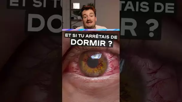 Et si tu arrêtais de dormir ?