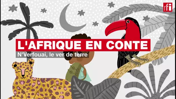 #Podcast #Afriqueenconte - N'Verfouai, le ver de terre