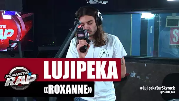 Lujipeka "Roxanne" #PlanèteRap