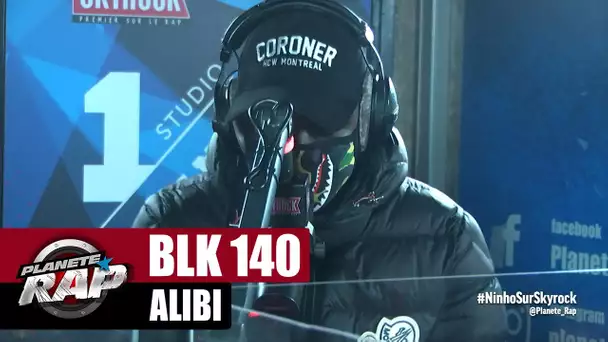 [Exclu] BLK 140 "Alibi" #PlanèteRap