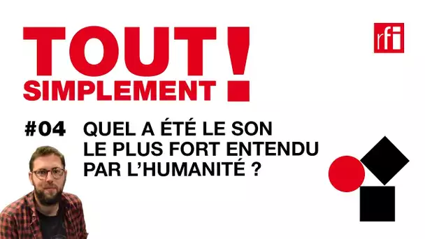 Quel a été le son le plus fort entendu par l’humanité ? - Tout Simplement! #4