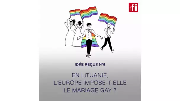 Lituanie : l'Europe impose-t-elle le mariage gay ? - L'Europe en vrai (5)