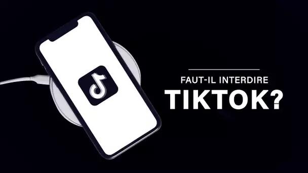 Faut-il interdire TikTok ?