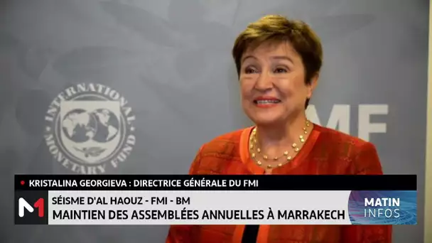 Kristalina Georgieva:les Assemblées annuelles du FMI et de la BM auront lieu comme prévu à Marrakech