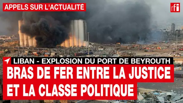 Liban : l’enquête sur l’explosion du port de Beyrouth piétine à nouveau • RFI