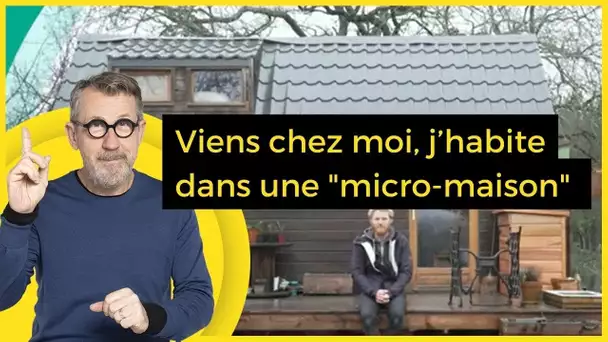 Viens chez moi, j’habite dans une "micro-maison"  - C Jamy