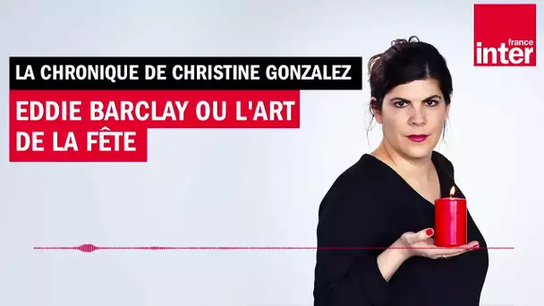 Eddie Barclay ou l'art de la fête - L'interview posthume de Christine Gonzalez